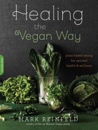 Title: Healing the Vegan Way: Plant-Based Eating for Optimal Health and Wellness, Author: Mark Reinfeld
