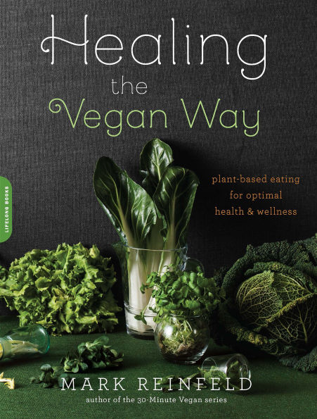 Healing the Vegan Way: Plant-Based Eating for Optimal Health and Wellness