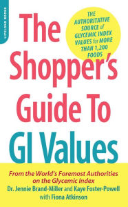 Title: The Shopper's Guide to GI Values: The Authoritative Source of Glycemic Index Values for More Than 1,200 Foods, Author: Dr. Jennie Brand-Miller