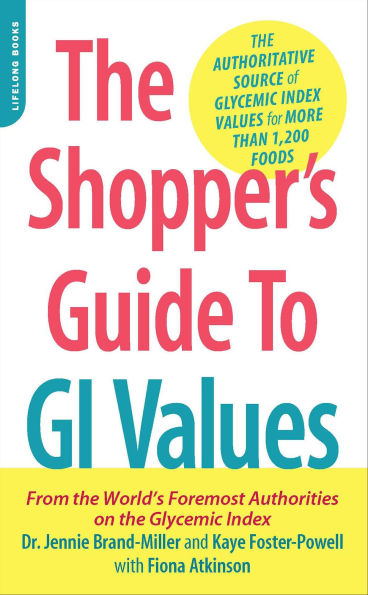 Shopper's Guide to GI Values: The Authoritative Source of Glycemic Index Values for More Than 1,200 Foods