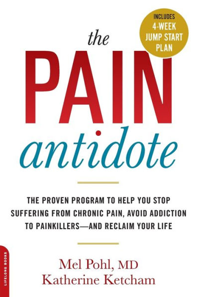 The Pain Antidote: Proven Program to Help You Stop Suffering from Chronic Pain, Avoid Addiction Painkillers--and Reclaim Your Life