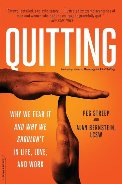 Quitting (previously published as Mastering the Art of Quitting): Why We Fear It--and Why We Shouldn't--in Life, Love, and Work