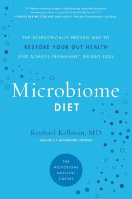 The Microbiome Diet The Scientifically Proven Way To Restore Your Gut Health And Achieve Permanent Weight Loss By Raphael Kellman Md Paperback Barnes Noble
