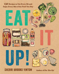 Title: Eat It Up!: 150 Recipes to Use Every Bit and Enjoy Every Bite of the Food You Buy, Author: Sherri Brooks Vinton