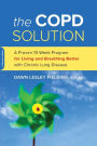 The COPD Solution: A Proven 10-Week Program for Living and Breathing Better with Chronic Lung Disease