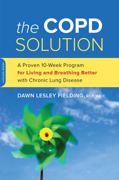 COPD Solution: A Proven 10-Week Program for Living and Breathing Better with Chronic Lung Disease