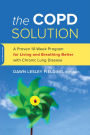 COPD Solution: A Proven 10-Week Program for Living and Breathing Better with Chronic Lung Disease