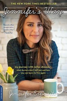 Jennifer's Way: My Journey with Celiac Disease--What Doctors Don't Tell You and How You Can Learn to Live Again