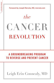 Title: The Cancer Revolution: A Groundbreaking Program to Reverse and Prevent Cancer, Author: Leigh Erin Connealy