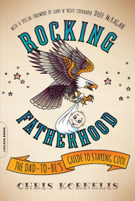 Title: Rocking Fatherhood: The Dad-to-Be's Guide to Staying Cool, Author: Chris Kornelis