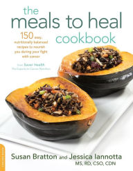 Title: The Meals to Heal Cookbook: 150 Easy, Nutritionally Balanced Recipes to Nourish You during Your Fight with Cancer, Author: Susan Bratton