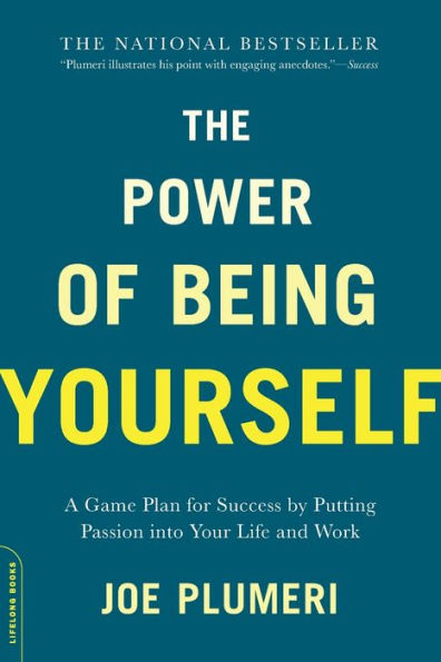 The Power of Being Yourself: A Game Plan for Success -- by Putting Passion into Your Life and Work