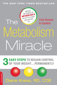 Title: The Metabolism Miracle, Revised Edition: 3 Easy Steps to Regain Control of Your Weight . . . Permanently, Author: Diane Kress
