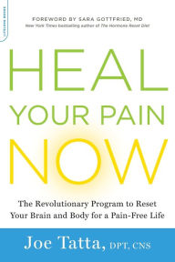 Title: Heal Your Pain Now: The Revolutionary Program to Reset Your Brain and Body for a Pain-Free Life, Author: Joe Tatta