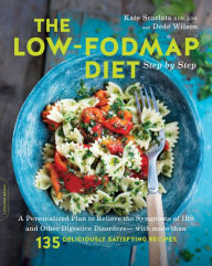 Title: The Low-FODMAP Diet Step by Step: A Personalized Plan to Relieve the Symptoms of IBS and Other Digestive Disorders -- with More Than 130 Deliciously Satisfying Recipes, Author: Kate Scarlata