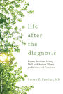 Life after the Diagnosis: Expert Advice on Living Well with Serious Illness for Patients and Caregivers