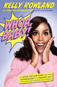 Title: Whoa, Baby!: A Guide for New Moms Who Feel Overwhelmed and Freaked Out (and Wonder What the #*$& Just Happened), Author: Kelly Rowland