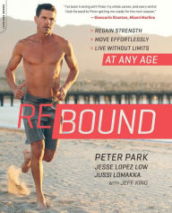 Title: Rebound: Regain Strength, Move Effortlessly, Live without Limits -- At Any Age, Author: Peter Park