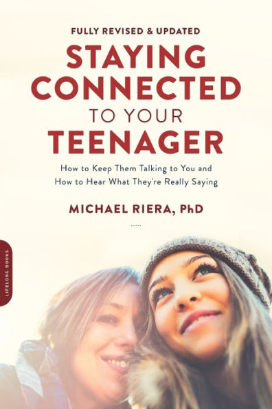 Staying Connected to Your Teenager, Revised Edition: How Keep Them Talking You and Hear What They're Really Saying