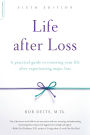 Life after Loss: A Practical Guide to Renewing Your Life after Experiencing Major Loss