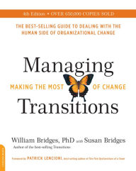 Title: Managing Transitions (25th anniversary edition): Making the Most of Change, Author: William Bridges