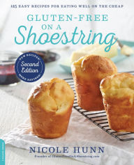 Title: Gluten-Free on a Shoestring: 125 Easy Recipes for Eating Well on the Cheap, Author: Nicole Hunn