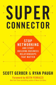 Title: Superconnector: Stop Networking and Start Building Business Relationships that Matter, Author: Scott Gerber