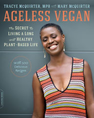 Title: Ageless Vegan: The Secret to Living a Long and Healthy Plant-Based Life, Author: Tracye McQuirter