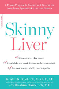 Title: Skinny Liver: A Proven Program to Prevent and Reverse the New Silent Epidemic--Fatty Liver Disease, Author: Kristin Kirkpatrick MS