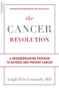 Title: The Cancer Revolution: A Groundbreaking Program to Reverse and Prevent Cancer, Author: Leigh Erin Connealy