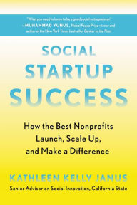 Title: Social Startup Success: How the Best Nonprofits Launch, Scale Up, and Make a Difference, Author: Kathleen Kelly Janus