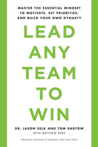 Free libary books download Lead Any Team to Win: Master the Essential Mindset to Motivate, Set Priorities, and Build Your Own Dynasty in English by Jason Selk, Tom Bartow, Matthew Rudy 