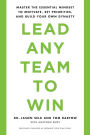 Lead Any Team to Win: Master the Essential Mindset to Motivate, Set Priorities, and Build Your Own Dynasty