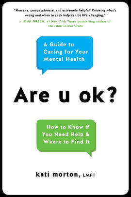 Are U Ok A Guide To Caring For Your Mental Health By Kati Morton Lmft Hardcover Barnes Noble