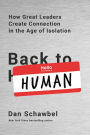 Back to Human: How Great Leaders Create Connection in the Age of Isolation