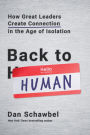 Back to Human: How Great Leaders Create Connection in the Age of Isolation