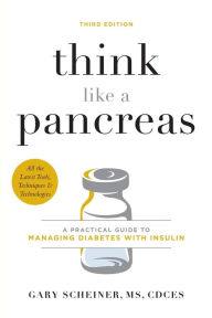 Free computer book to download Think Like a Pancreas: A Practical Guide to Managing Diabetes with Insulin by Gary Scheiner MS, CDCES