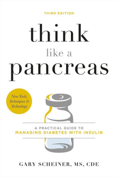 Think Like a Pancreas: A Practical Guide to Managing Diabetes with Insulin