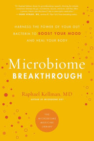 Title: Microbiome Breakthrough: Harness the Power of Your Gut Bacteria to Boost Your Mood and Heal Your Body, Author: Raphael Kellman MD