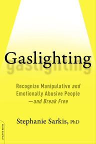 Gaslighting: Recognize Manipulative and Emotionally Abusive People-and Break Free