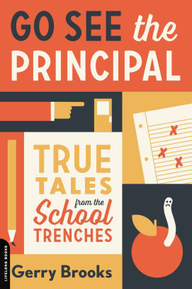 Go See The Principal True Tales From The School Trenches By Gerry