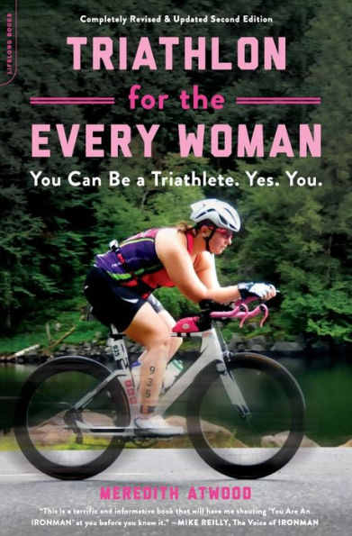 Triathlon for the Every Woman: You Can Be a Triathlete. Yes. You.