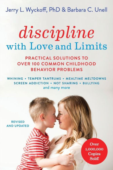 Discipline with Love and Limits: Practical Solutions to Over 100 Common Childhood Behavior Problems