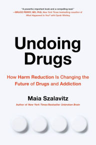 Downloading books for free on ipad Undoing Drugs: How Harm Reduction Is Changing the Future of Drugs and Addiction (English Edition) by Maia Szalavitz, Maia Szalavitz