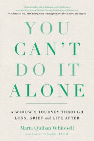 Title: You Can't Do It Alone: A Widow's Journey Through Loss, Grief and Life After, Author: Maria Quiban Whitesell