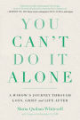 You Can't Do It Alone: A Widow's Journey Through Loss, Grief and Life After