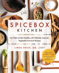 Title: Spicebox Kitchen: Eat Well and Be Healthy with Globally Inspired, Vegetable-Forward Recipes, Author: Linda Shiue MD