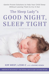 Title: The Sleep Lady's Good Night, Sleep Tight: Gentle Proven Solutions to Help Your Child Sleep Without Leaving Them to Cry it Out, Author: Kim West