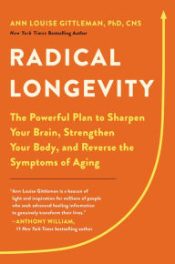 Radical Longevity: The Powerful Plan to Sharpen Your Brain, Strengthen Your Body, and Reverse the Symptoms of Aging