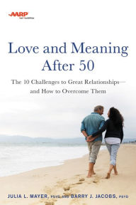 Download books as text files AARP Love and Meaning after 50: The 10 Challenges to Great Relationships--and How to Overcome Them